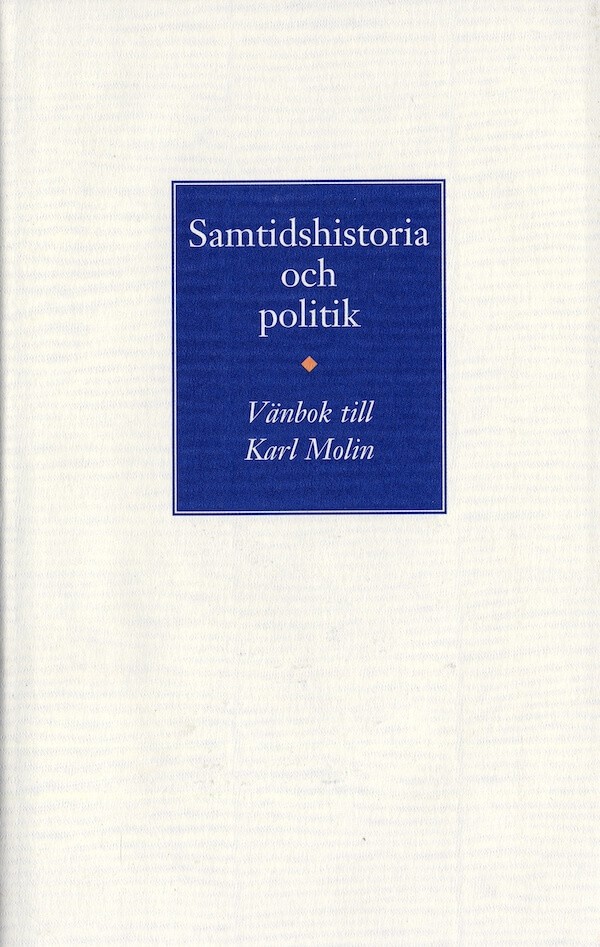 Samtidshistoria och politik. Vänbok till Karl Molin